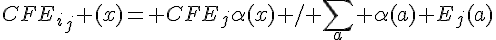 {CFE}_i_j (x)= {CFE}_j\alpha(x) / \sum_a \alpha(a) {E}_j(a)